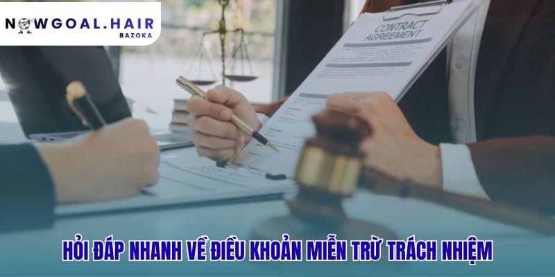 Hỏi đáp nhanh giải thích điều khoản miễn trừ trách nhiệm