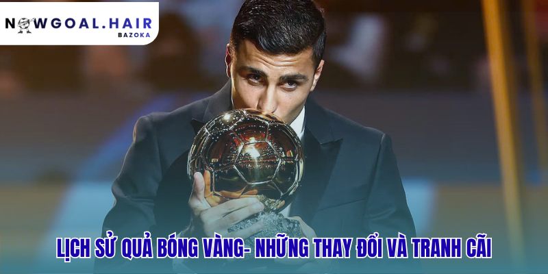 Quả bóng vàng là gì? lịch sử, tiêu chí bình chọn & tranh cãi nổi bật